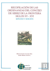Recopilación De Las Ordenanzas Del Concejo De Xerez De La Frontera Siglos Xv-Xvi