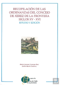 Bertrand.pt - Recopilación De Las Ordenanzas Del Concejo De Xerez De La Frontera Siglos Xv-Xvi