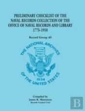 Record Group 45: Preliminary Checklist Of The Naval Records Collection Of The Office Of Naval Records And Library 1775-1910