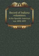 Record Of Indiana Volunteers In The Spanish-American War 1898-1899