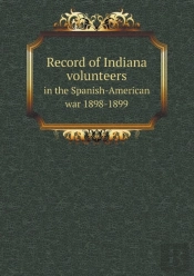 Record Of Indiana Volunteers In The Spanish-American War 1898-1899