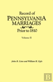 Record Of Pennsylvania Marriages Prior To 1810. In Two Volumes. Volume Ii