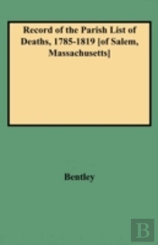 Record Of The Parish List Of Deaths, 1785-1819 (Of Salem, Massachusetts)