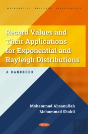 Record Values And Their Applications For Exponential And Rayleigh Distributions - A Handbook