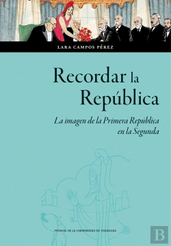 Bertrand.pt - Recordar La Republica. La Imagen De La Primera Republica En La Segunda