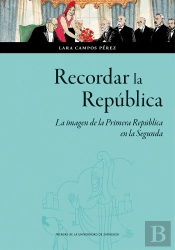 Recordar La Republica. La Imagen De La Primera Republica En La Segunda