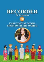 Recorder For Beginners. 50 Easy-To-Play Songs From Over The World