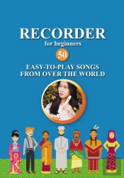 Recorder For Beginners. 50 Easy-To-Play Songs From Over The World