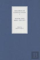 Records Of Convocation I: Sodor And Man, 1229-1877