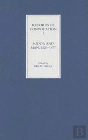Records Of Convocation I: Sodor And Man, 1229-1877