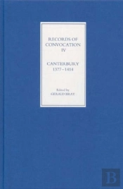 Records Of Convocation Iv: Canterbury, 1377-1414