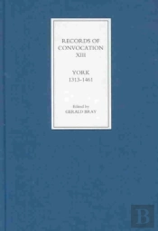 Records Of Convocation Xiii: York, 1313-1461