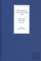 Records Of Convocation Xviii: Ireland, 1690-1869 - Lower House: 1703-13; Both Houses: 1714-1869