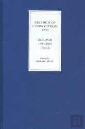 Records Of Convocation Xviii: Ireland, 1690-1869 - Lower House: 1703-13; Both Houses: 1714-1869