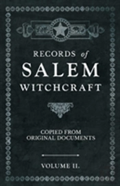 Records Of Salem Witchcraft - Copied From Original Documents - Volume Ii.