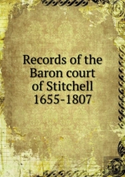 Records Of The Baron Court Of Stitchell 1655-1807