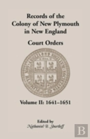 Records Of The Colony Of New Plymouth In New England Court Orders,1641-1651