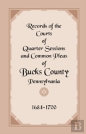 Records Of The Courts Of Quarter Sessions And Common Pleas Of Bucks County, Pennsylvania, 1684-1700