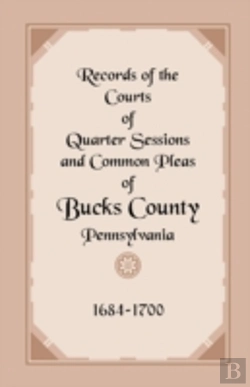 Bertrand.pt - Records Of The Courts Of Quarter Sessions And Common Pleas Of Bucks County, Pennsylvania, 1684-1700