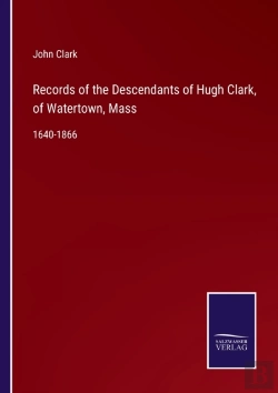 Bertrand.pt - Records Of The Descendants Of Hugh Clark, Of Watertown, Mass