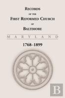 Records Of The First Reformed Church Of Baltimore, 1768-1899