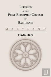 Records Of The First Reformed Church Of Baltimore, 1768-1899