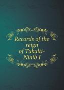 Records Of The Reign Of Tukulti-Ninib I