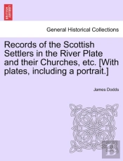 Records Of The Scottish Settlers In The River Plate And Their Churches, Etc. (With Plates, Including A Portrait.)