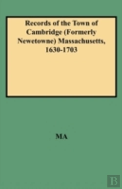 Bertrand.pt - Records Of The Town Of Cambridge (Formerly Newetowne) Massachusetts, 1630-1703