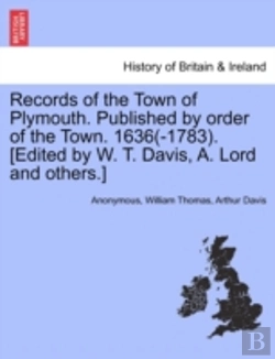 Bertrand.pt - Records Of The Town Of Plymouth. Published By Order Of The Town. 1636(-1783). (Edited By W. T. Davis, A. Lord And Others.)