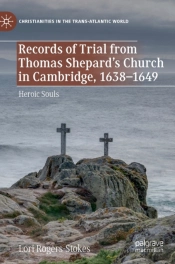 Records Of Trial From Thomas Shepardâ€™S Church In Cambridge, 1638â€“1649