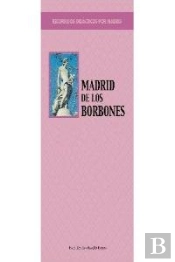 Recorridos Didácticos Por Madrid. Madrid De Los Borbones