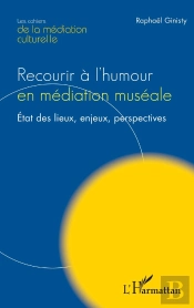 Recourir À L'Humour En Médiation Muséale : État Des Lieux, Enjeux, Perspectives