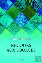 Recours Aux Sources : Essais Sur Notre Rapport Au Passé