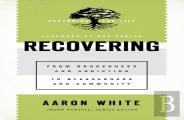 Recovering Â€“ From Brokenness And Addiction To Blessedness And Community