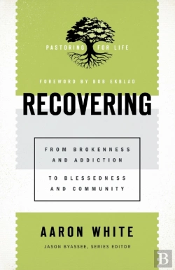 Bertrand.pt - Recovering Â€“ From Brokenness And Addiction To Blessedness And Community