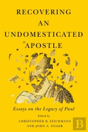 Recovering An Undomesticated Apostle