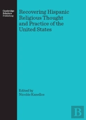 Recovering Hispanic Religious Thought And Practice Of The United States