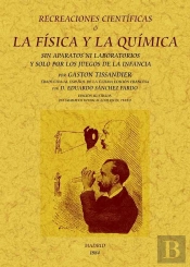 Recreaciones Científicas O La Física Y La Química Sin Aparatos Ni Laboratorios Y Solo Por Los Juegos