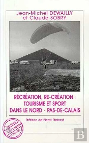 Recreation, Re-Creation : Tourisme Et Sport Dans Le Nord Pas-De-Calais