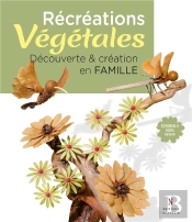 Récréations Végétales ; Découverte & Création En Famille