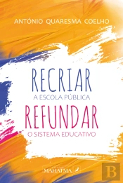 Recriar a Escola Pública - Refundar o Sistema Educativo