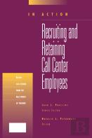 Recruiting And Retaining Call Center Employees (In Action Case Study Series)
