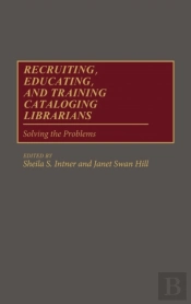 Recruiting, Educating, And Training Cataloging Librarians