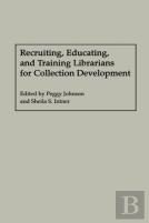 Recruiting, Educating, And Training Librarians For Collection Development