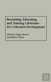 Recruiting, Educating, And Training Librarians For Collection Development