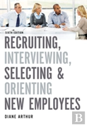 Recruiting, Interviewing, Selecting, And Orienting New Employees