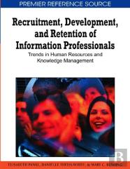 Recruitment, Development, And Retention Of Information Professionals