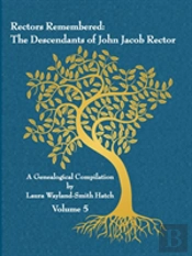 Rectors Remembered: The Descendants Of John Jacob Rector Volume 5