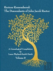 Rectors Remembered: The Descendants Of John Jacob Rector Volume 8